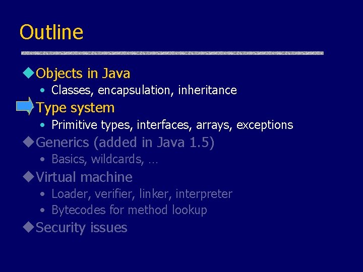 Outline u. Objects in Java • Classes, encapsulation, inheritance u. Type system • Primitive Outline u. Objects in Java • Classes, encapsulation, inheritance u. Type system • Primitive