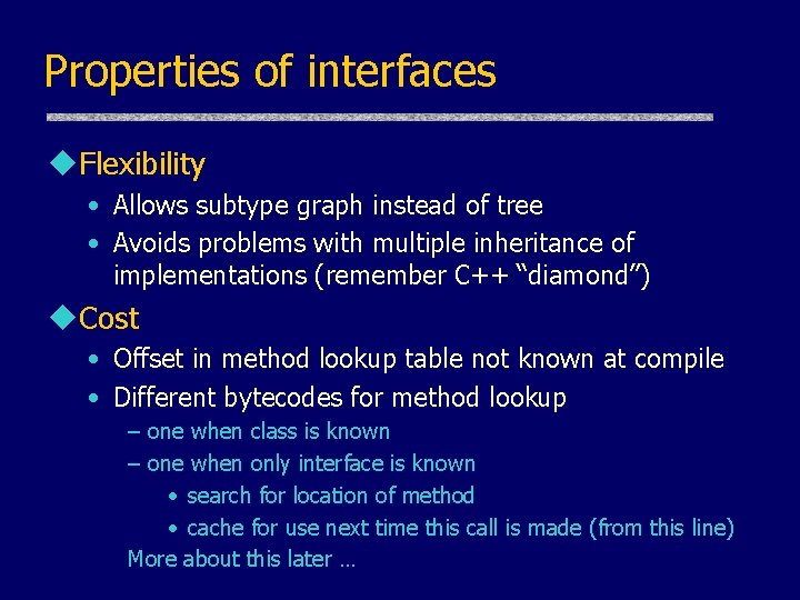 Properties of interfaces u. Flexibility • Allows subtype graph instead of tree • Avoids Properties of interfaces u. Flexibility • Allows subtype graph instead of tree • Avoids
