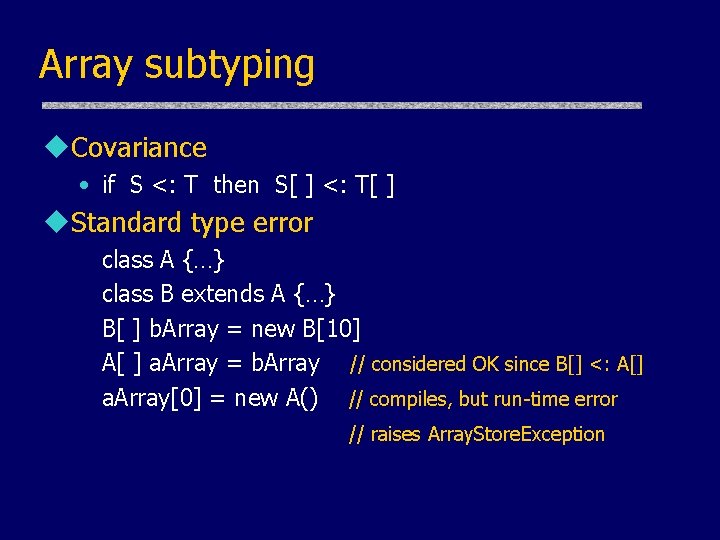 Array subtyping u. Covariance • if S <: T then S[ ] <: T[