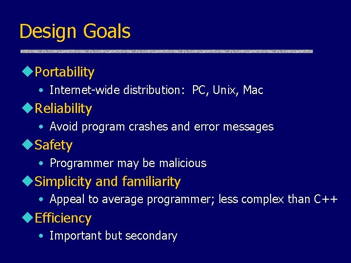 Design Goals u. Portability • Internet-wide distribution: PC, Unix, Mac u. Reliability • Avoid Design Goals u. Portability • Internet-wide distribution: PC, Unix, Mac u. Reliability • Avoid