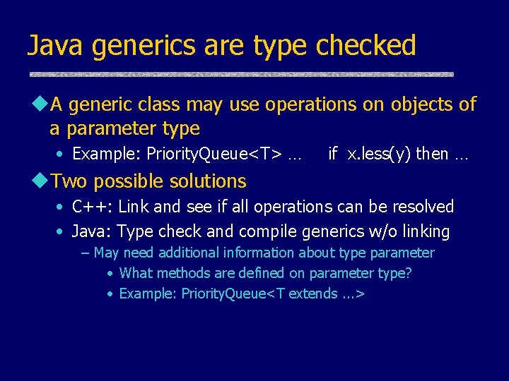 Java generics are type checked u. A generic class may use operations on objects Java generics are type checked u. A generic class may use operations on objects