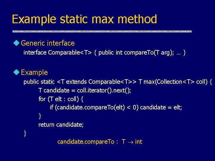 Example static max method u Generic interface Comparable<T> { public int compare. To(T arg); Example static max method u Generic interface Comparable<T> { public int compare. To(T arg);