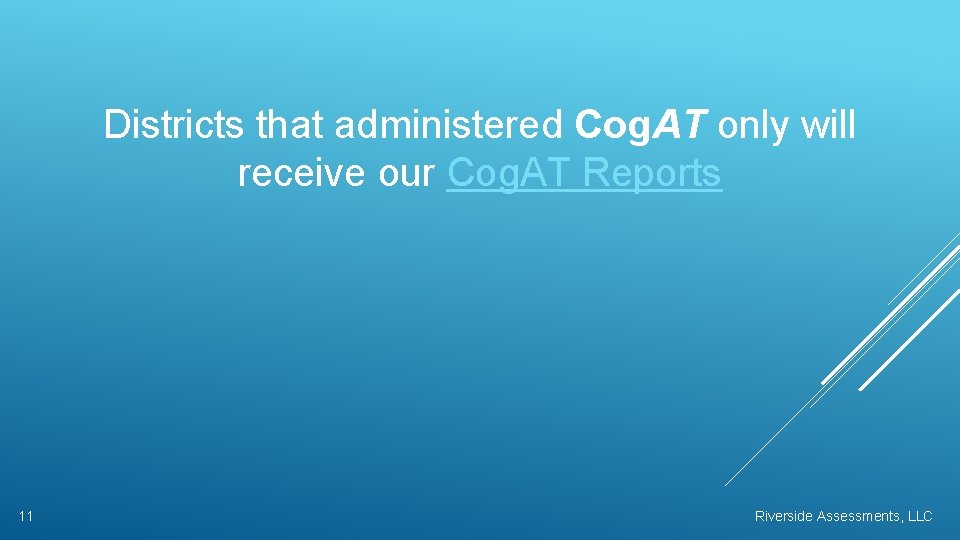 Districts that administered Cog. AT only will receive our Cog. AT Reports 11 Riverside