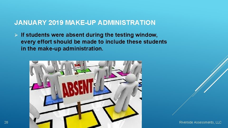 JANUARY 2019 MAKE-UP ADMINISTRATION Ø 28 If students were absent during the testing window,