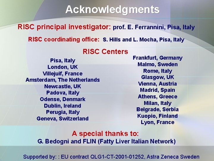 Acknowledgments RISC principal investigator: prof. E. Ferrannini, Pisa, Italy RISC coordinating office: S. Hills