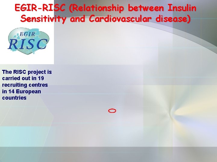 EGIR-RISC (Relationship between Insulin Sensitivity and Cardiovascular disease) The RISC project is carried out