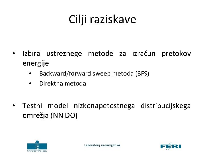 Cilji raziskave • Izbira ustreznege metode za izračun pretokov energije • • Backward/forward sweep