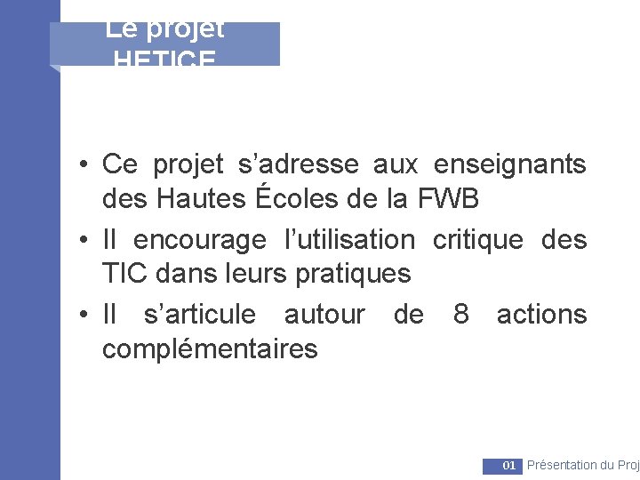 Le projet HETICE • Ce projet s’adresse aux enseignants des Hautes Écoles de la