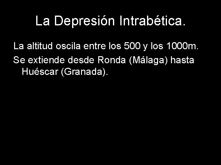 La Depresión Intrabética. La altitud oscila entre los 500 y los 1000 m. Se