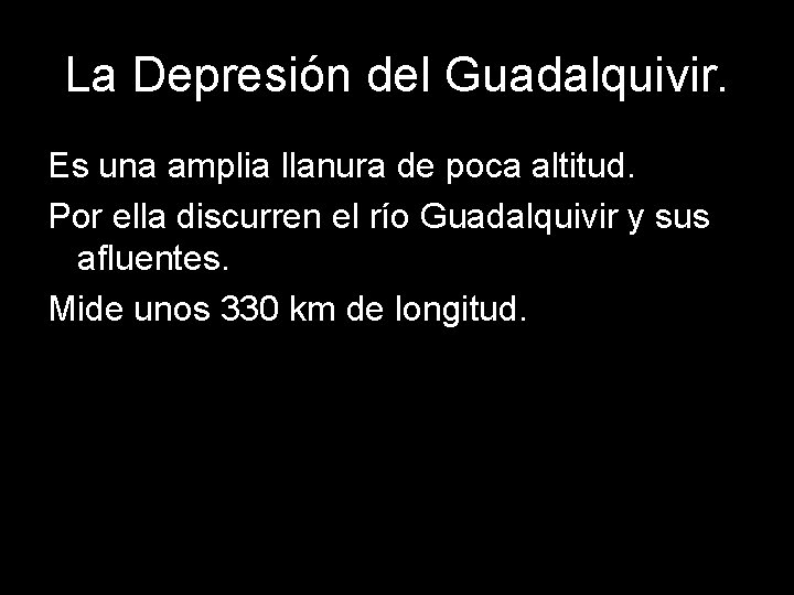 La Depresión del Guadalquivir. Es una amplia llanura de poca altitud. Por ella discurren