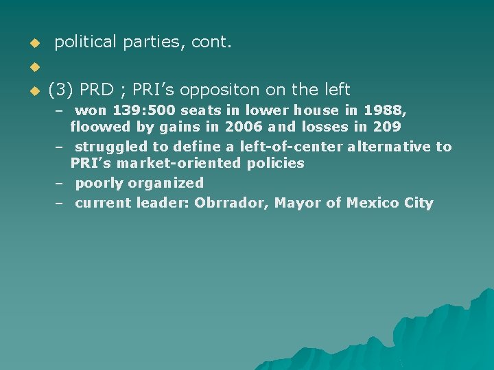 u political parties, cont. u u (3) PRD ; PRI’s oppositon on the left