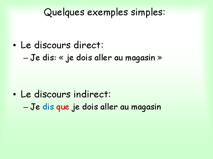 Quelques exemples simples: • Le discours direct: – Je dis: « je dois aller