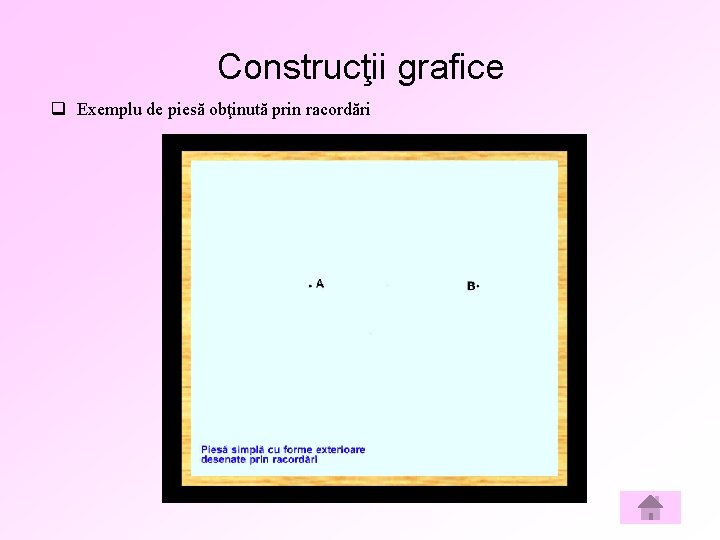 Construcţii grafice q Exemplu de piesă obţinută prin racordări 