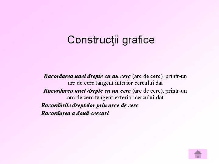 Construcţii grafice Racordarea unei drepte cu un cerc (arc de cerc), printr-un arc de