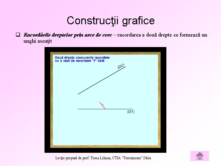 Construcţii grafice q Racordările dreptelor prin arce de cerc – racordarea a două drepte