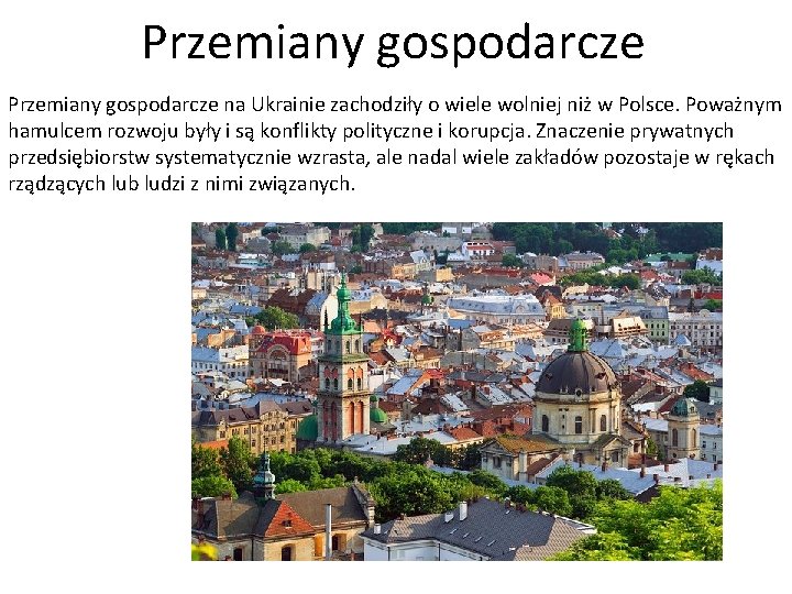 Przemiany gospodarcze na Ukrainie zachodziły o wiele wolniej niż w Polsce. Poważnym hamulcem rozwoju