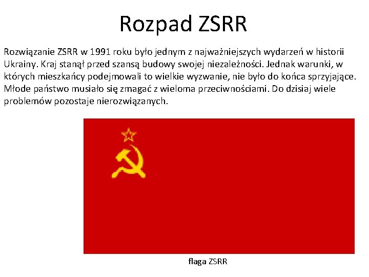 Rozpad ZSRR Rozwiązanie ZSRR w 1991 roku było jednym z najważniejszych wydarzeń w historii