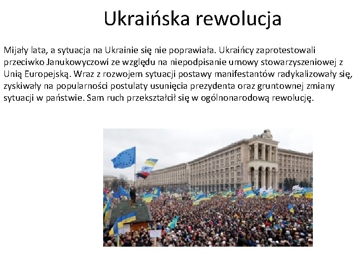 Ukraińska rewolucja Mijały lata, a sytuacja na Ukrainie się nie poprawiała. Ukraińcy zaprotestowali przeciwko