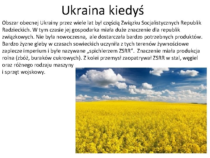 Ukraina kiedyś Obszar obecnej Ukrainy przez wiele lat był częścią Związku Socjalistycznych Republik Radzieckich.