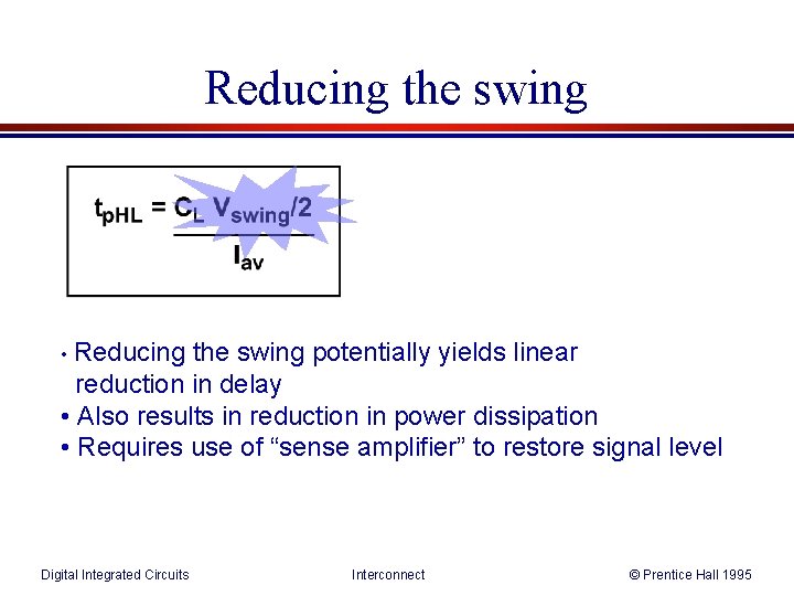 Reducing the swing • Reducing the swing potentially yields linear reduction in delay •