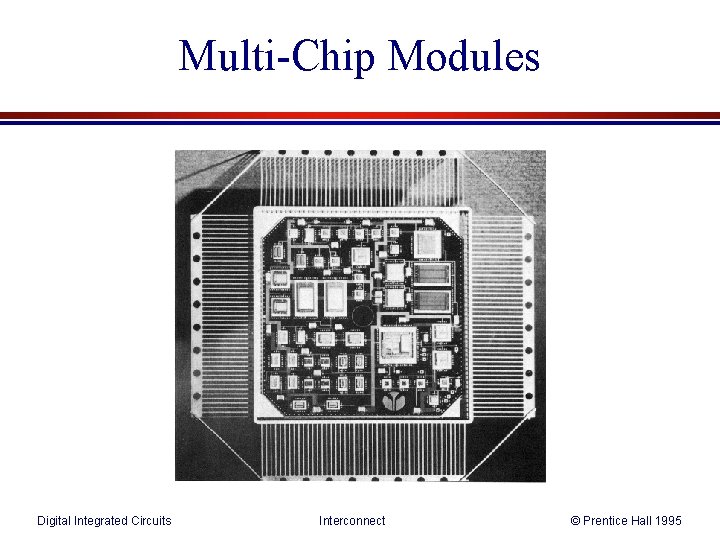 Multi-Chip Modules Digital Integrated Circuits Interconnect © Prentice Hall 1995 