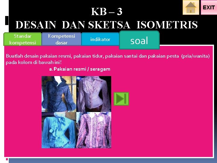 KB – 3 DESAIN DAN SKETSA ISOMETRIS Standar Kompetensi indikator soal kompetensi dasar EXIT