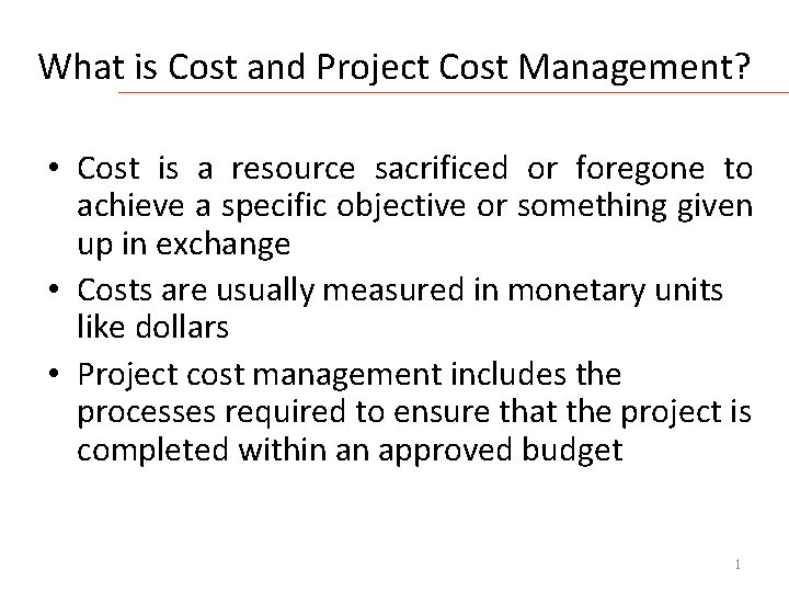 What is Cost and Project Cost Management? • Cost is a resource sacrificed or