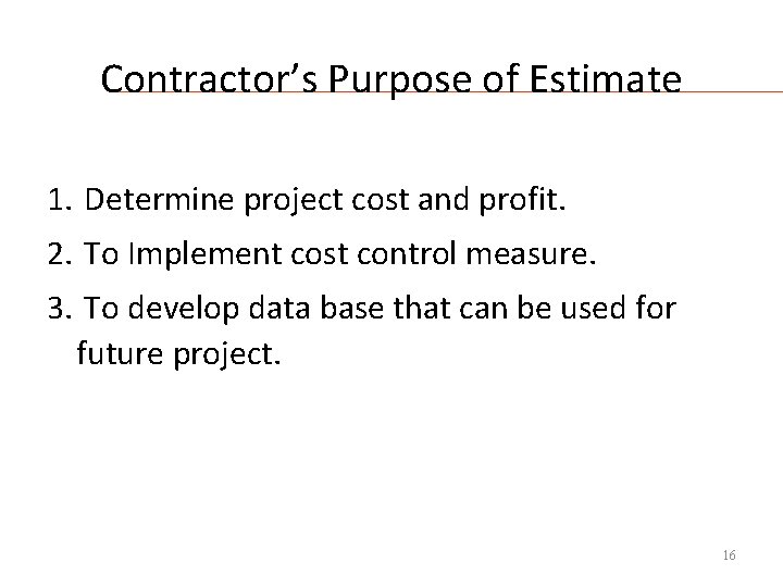 Contractor’s Purpose of Estimate 1. Determine project cost and profit. 2. To Implement cost