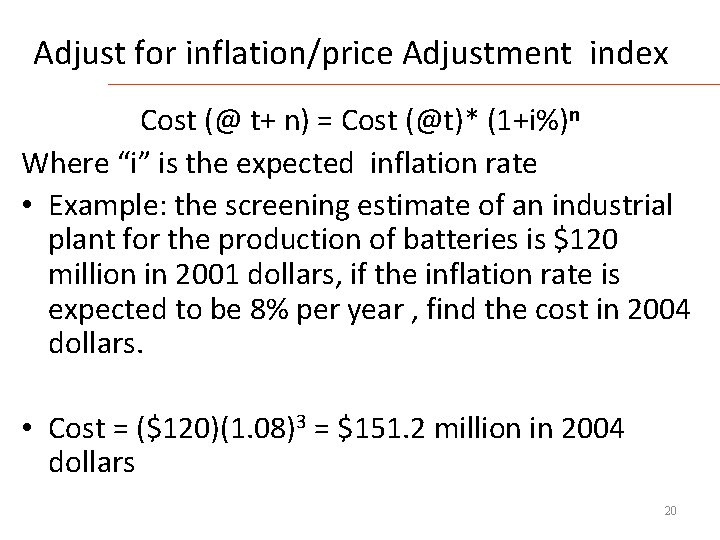 Adjust for inflation/price Adjustment index Cost (@ t+ n) = Cost (@t)* (1+i%)n Where