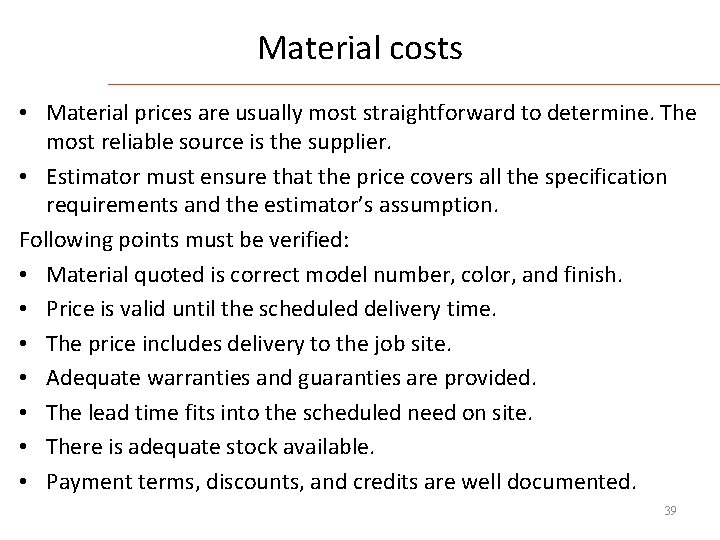 Material costs • Material prices are usually most straightforward to determine. The most reliable