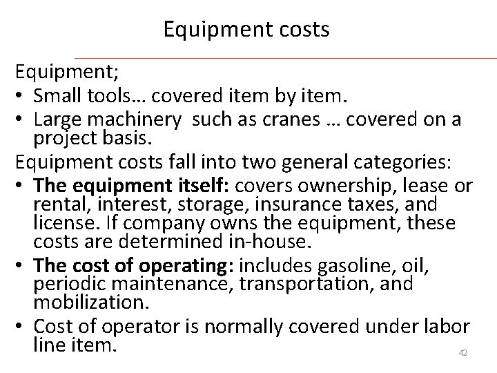 Equipment costs Equipment; • Small tools… covered item by item. • Large machinery such