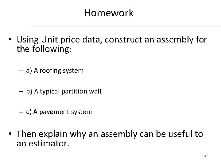 Homework • Using Unit price data, construct an assembly for the following: – a)