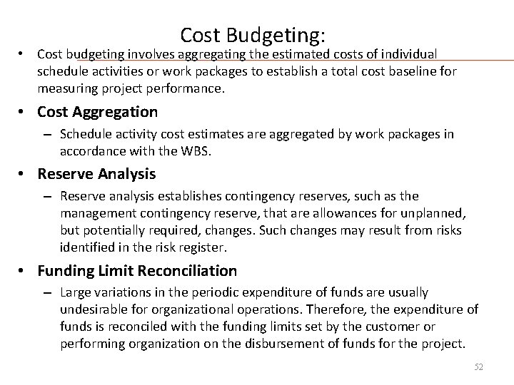 Cost Budgeting: • Cost budgeting involves aggregating the estimated costs of individual schedule activities