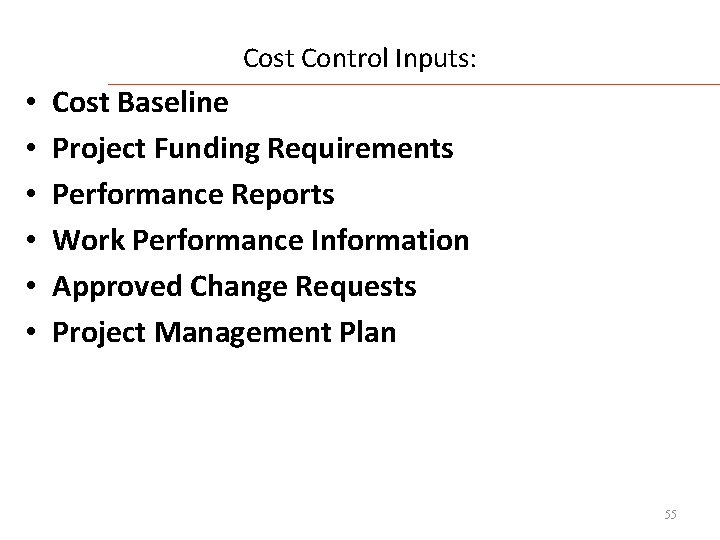 Cost Control Inputs: • • • Cost Baseline Project Funding Requirements Performance Reports Work
