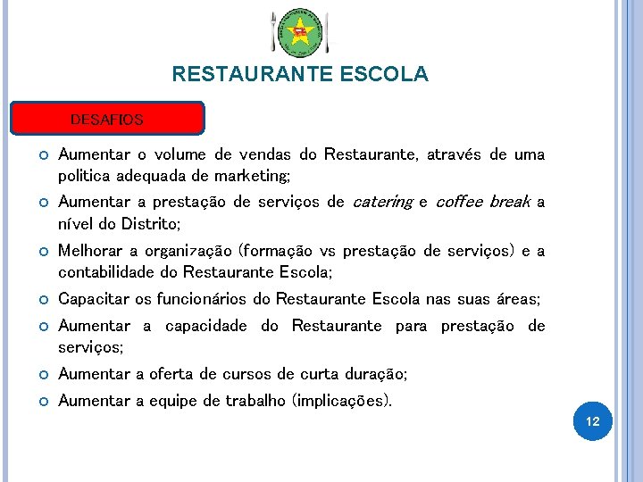 RESTAURANTE ESCOLA DESAFIOS Aumentar o volume de vendas do Restaurante, através de uma politica