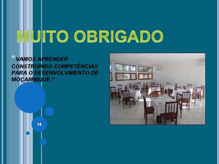 MUITO OBRIGADO “VAMOS APRENDER CONSTRUINDO COMPETÊNCIAS PARA O DESENVOLVIMENTO DE MOÇAMBIQUE. ” 14 