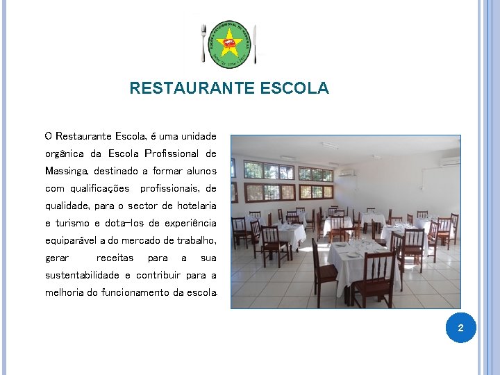 RESTAURANTE ESCOLA O Restaurante Escola, é uma unidade orgânica da Escola Profissional de Massinga,