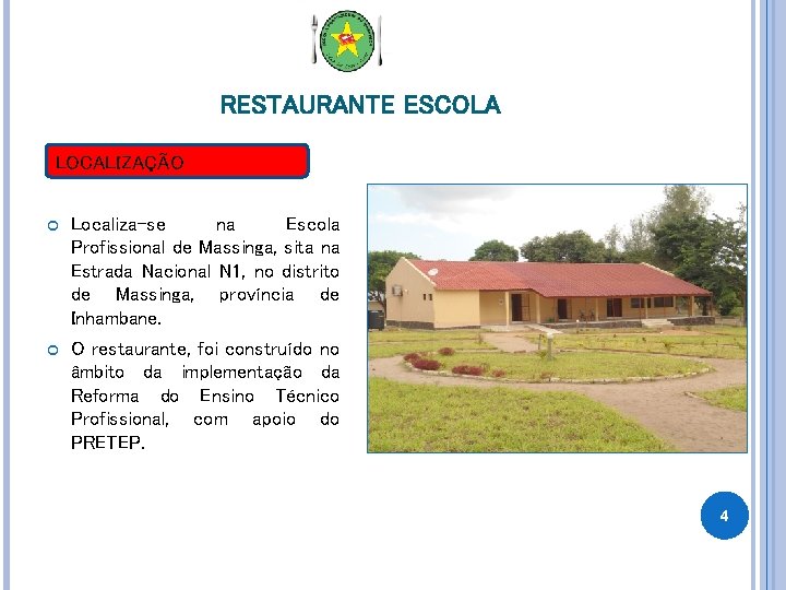RESTAURANTE ESCOLA LOCALIZAÇÃO Localiza-se na Escola Profissional de Massinga, sita na Estrada Nacional N RESTAURANTE ESCOLA LOCALIZAÇÃO Localiza-se na Escola Profissional de Massinga, sita na Estrada Nacional N
