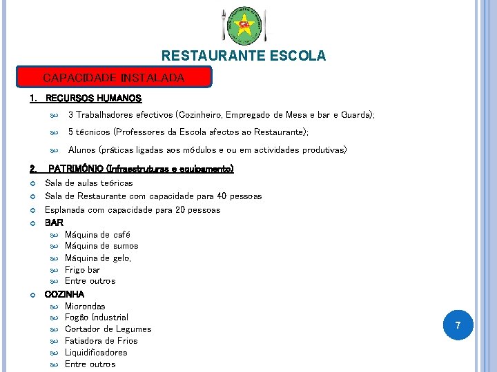 RESTAURANTE ESCOLA CAPACIDADE INSTALADA 1. RECURSOS HUMANOS 2. 3 Trabalhadores efectivos (Cozinheiro, Empregado de