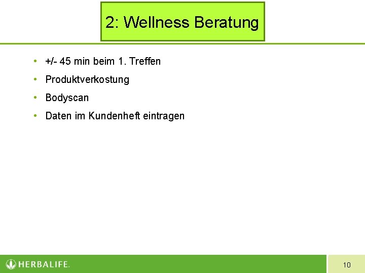 2: Wellness Beratung • +/- 45 min beim 1. Treffen • Produktverkostung • Bodyscan