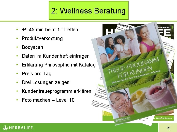 2: Wellness Beratung • +/- 45 min beim 1. Treffen • Produktverkostung • Bodyscan