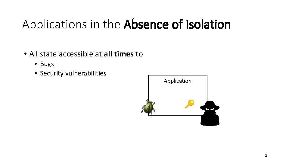 Applications in the Absence of Isolation • All state accessible at all times to