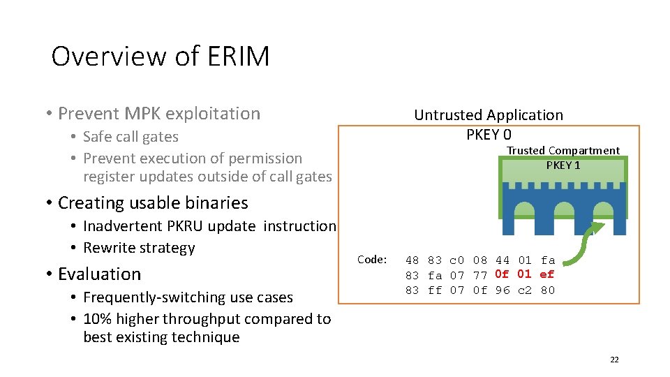 Overview of ERIM • Prevent MPK exploitation Untrusted Application PKEY 0 • Safe call