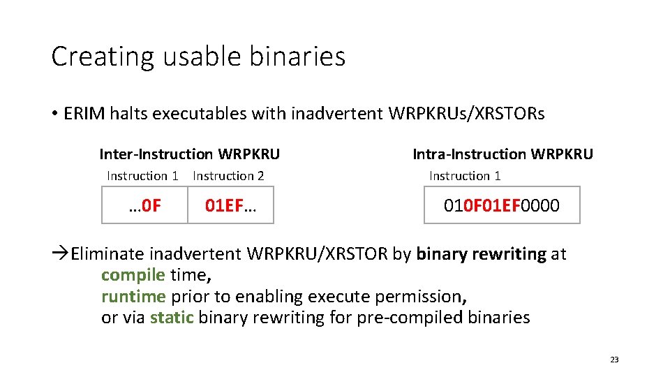 Creating usable binaries • ERIM halts executables with inadvertent WRPKRUs/XRSTORs Inter-Instruction WRPKRU Instruction 1