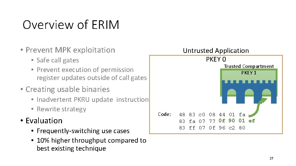 Overview of ERIM • Prevent MPK exploitation Untrusted Application PKEY 0 • Safe call