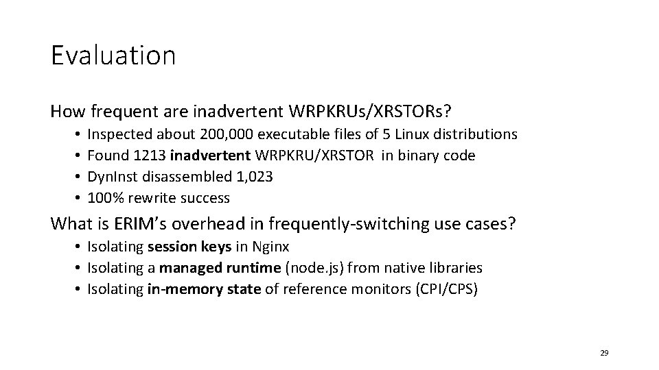 Evaluation How frequent are inadvertent WRPKRUs/XRSTORs? • • Inspected about 200, 000 executable files