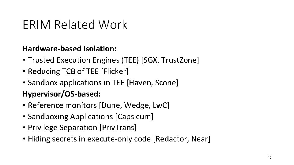 ERIM Related Work Hardware-based Isolation: • Trusted Execution Engines (TEE) [SGX, Trust. Zone] •