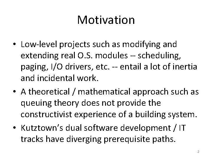 Motivation • Low-level projects such as modifying and extending real O. S. modules --