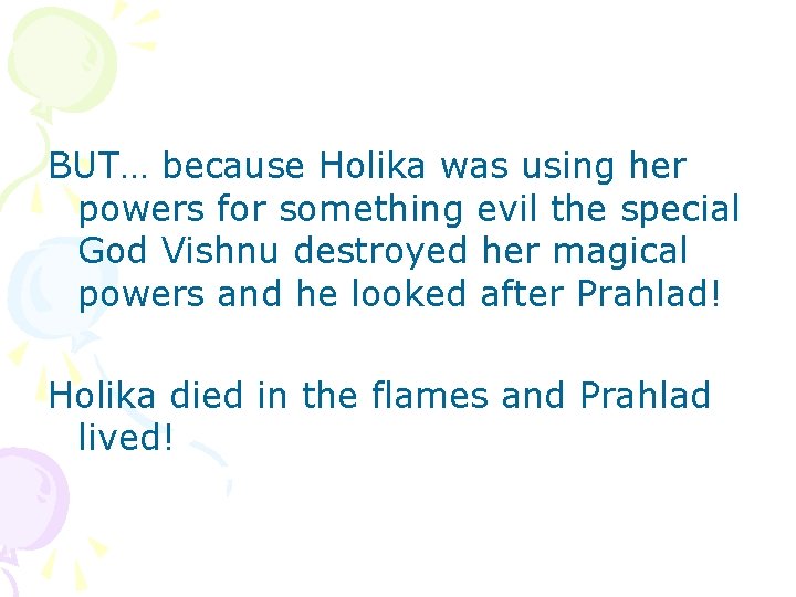 BUT… because Holika was using her powers for something evil the special God Vishnu