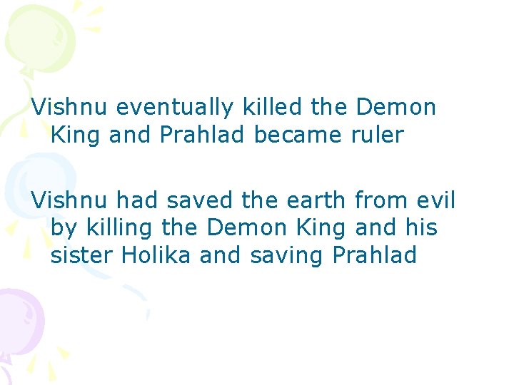 Vishnu eventually killed the Demon King and Prahlad became ruler Vishnu had saved the